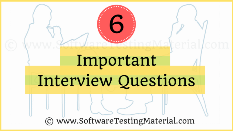 6 Most Important Interview Questions | Software Testing Material