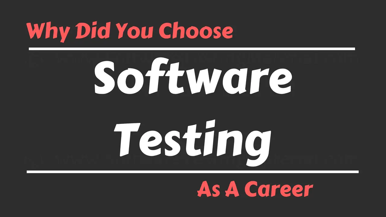 why did you choose software testing as a career