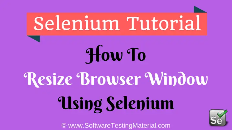 How To Resize Browser Window Using Selenium WebDriver