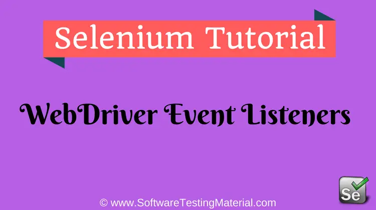 WebDriver Event Listeners In Selenium | Selenium Tutorial