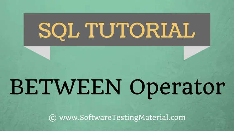 SQL BETWEEN Operator – SQL TUTORIAL | Software Testing Material