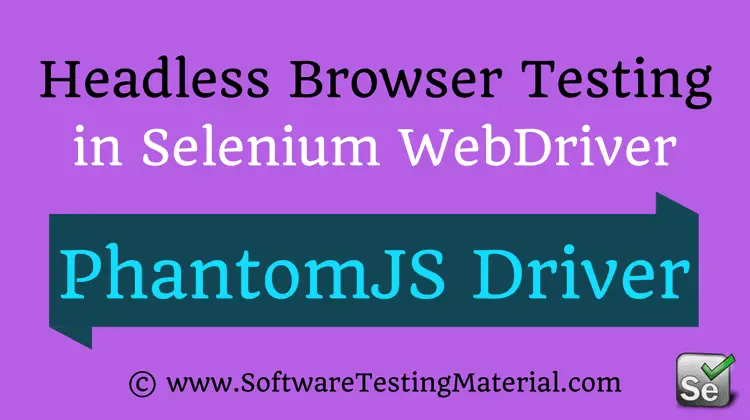 Headless Browser Testing Using PhantomJSDriver