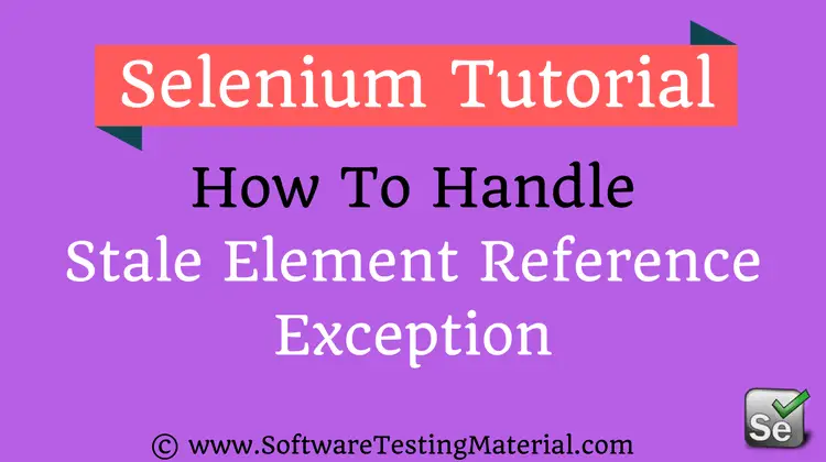 What is Stale Element Reference Exception in Selenium Webdriver & How To Fix It