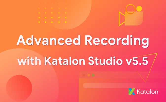 Advanced Recording With Katalon Studio
