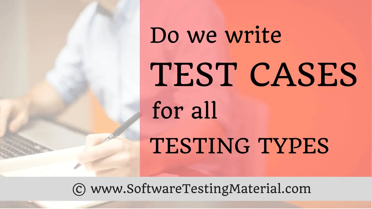 Do We Write Test Cases For All Testing Types