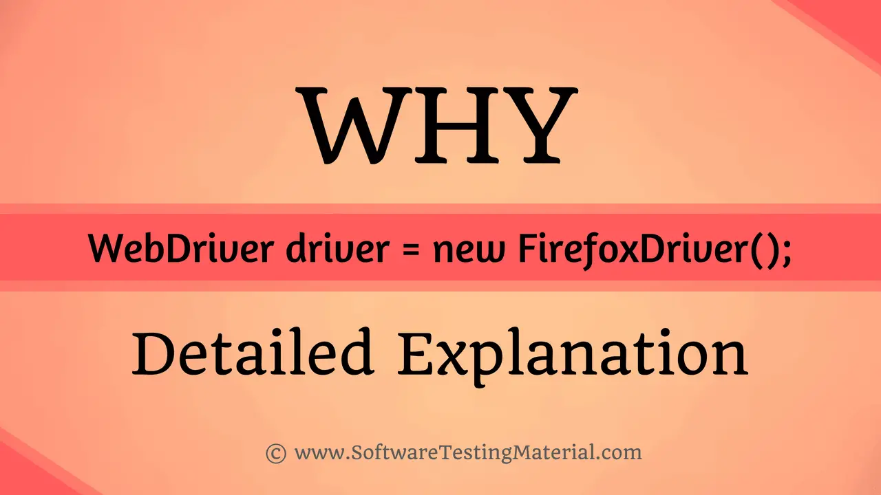 Why WebDriver driver = new FirefoxDriver();