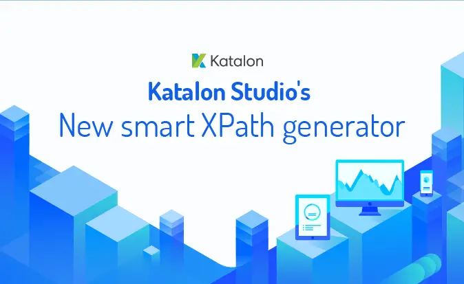 Discover the brand-new Katalon Studio’s Smart XPath Generator