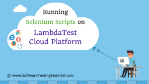 Running Selenium Scripts On LambdaTest Cloud | Cross Browser Testing