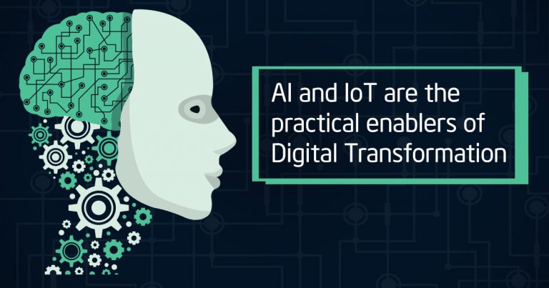 AI and IoT are the practical enablers of Digital Transformation