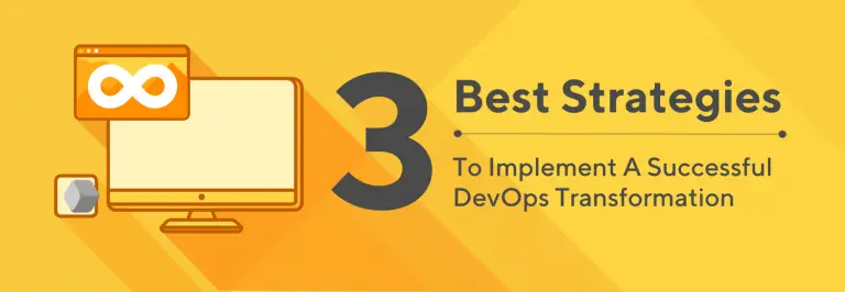 3 Best Strategies To Implement A Successful DevOps Transformation