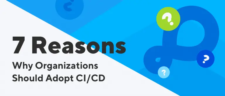 7 Reasons Why Organizations Should Adopt CI/CD