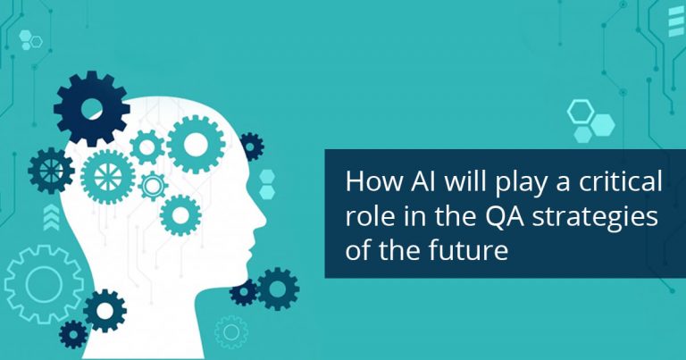 How AI will play a critical role in the QA strategies of the future