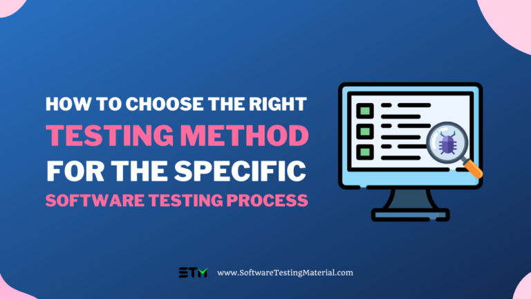 How to Choose the Right Testing Method for the Specific Software Testing Process?