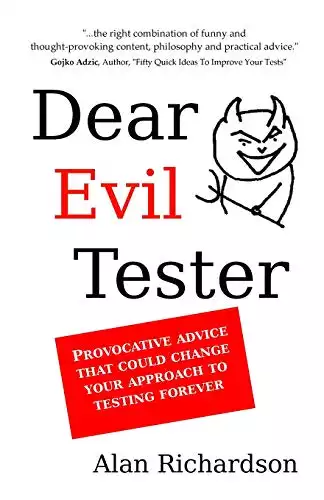 Dear Evil Tester: Provocative Advice That Could Change Your Approach To Testing Forever