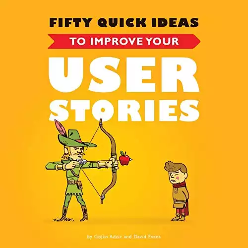 Fifty Quick Ideas to Improve Your User Stories