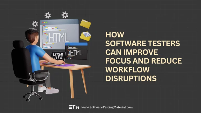 How Software Testers Can Improve Focus and Reduce Workflow Disruptions